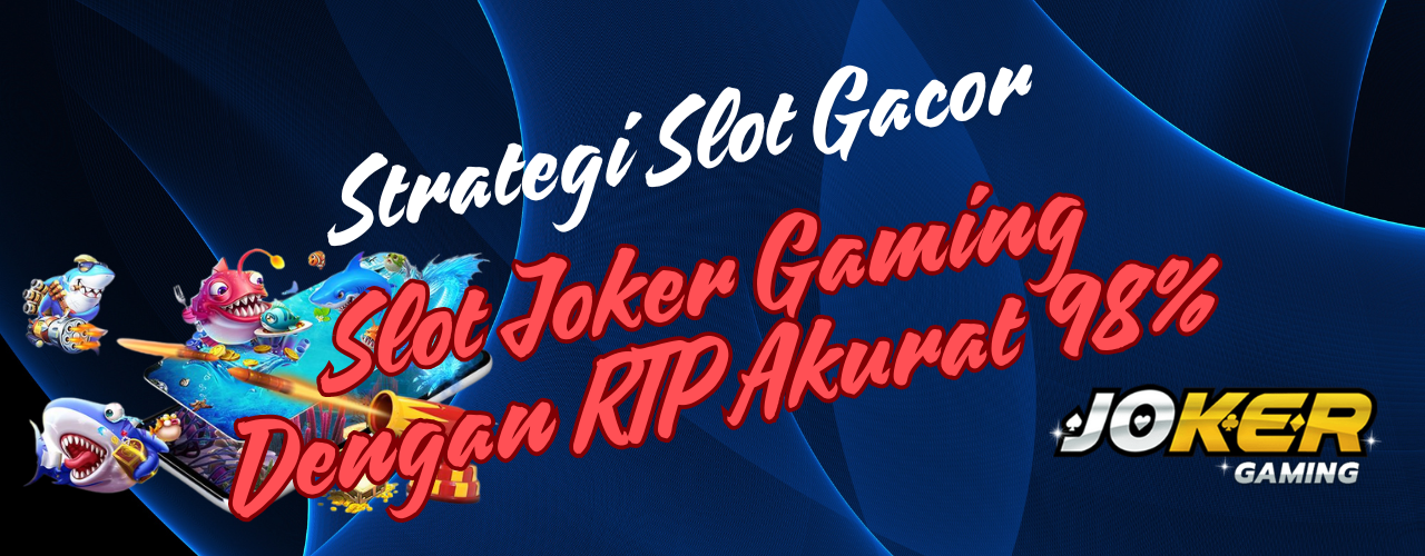 Slot Joker Gaming Dengan RTP Akurat 98%